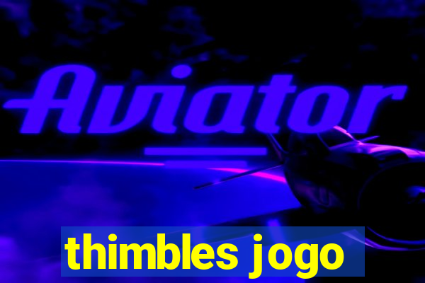 thimbles jogo